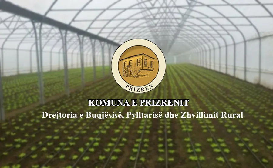 Drejtoria e Bujqësisë në Prizren publikon listën e përfituesve të mundshëm në projektin” Ngritja e serrave me bashkëfinancim”